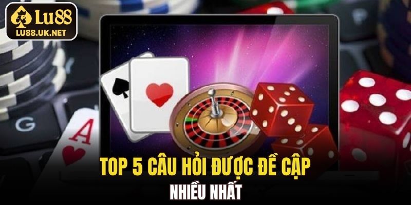 Top 5 câu hỏi được đề cập nhiều nhất