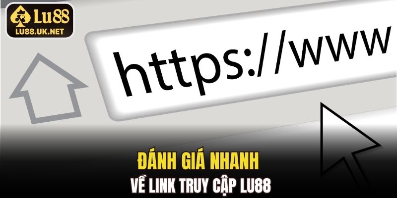 Đánh giá nhanh về Link truy cập LU88