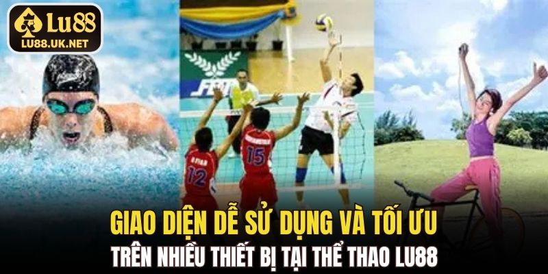 Giao diện dễ sử dụng và tối ưu trên nhiều thiết bị tại Thể Thao LU88