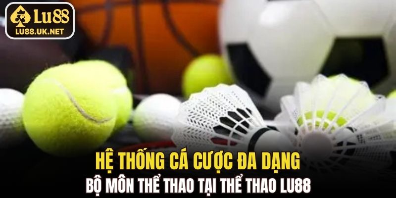 Hệ thống cá cược đa dạng bộ môn thể thao tại Thể Thao LU88
