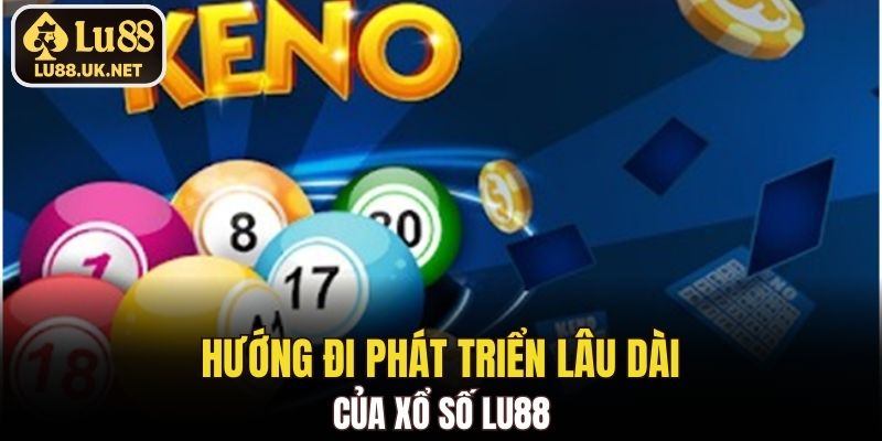 Hướng đi phát triển lâu dài của Xổ Số LU88