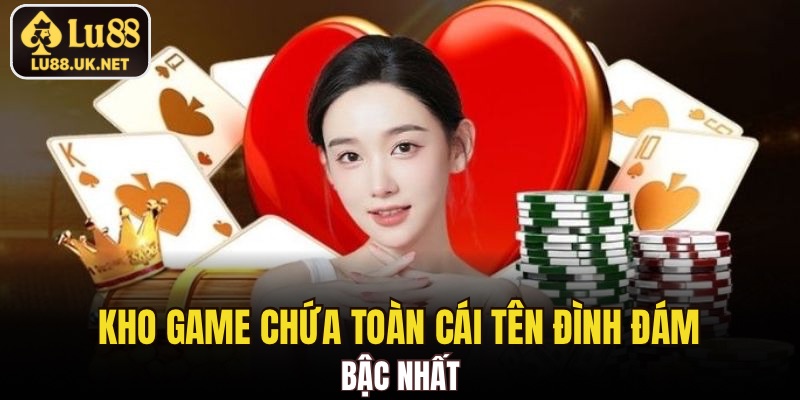 Kho game chứa toàn cái tên đình đám bậc nhất