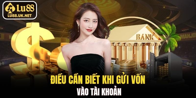 Điều cần biết khi gửi vốn vào tài khoản