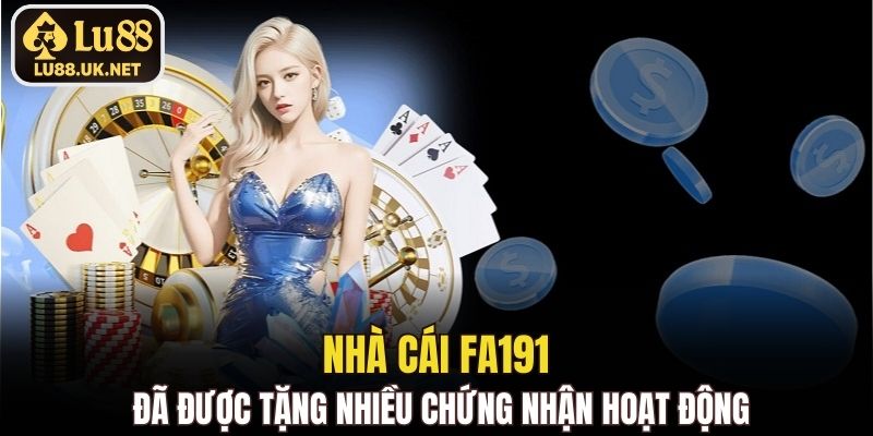 Nhà cái FA191 đã được tặng nhiều chứng nhận hoạt động