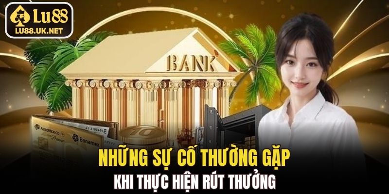 Những sự cố thường gặp khi thực hiện rút thưởng
