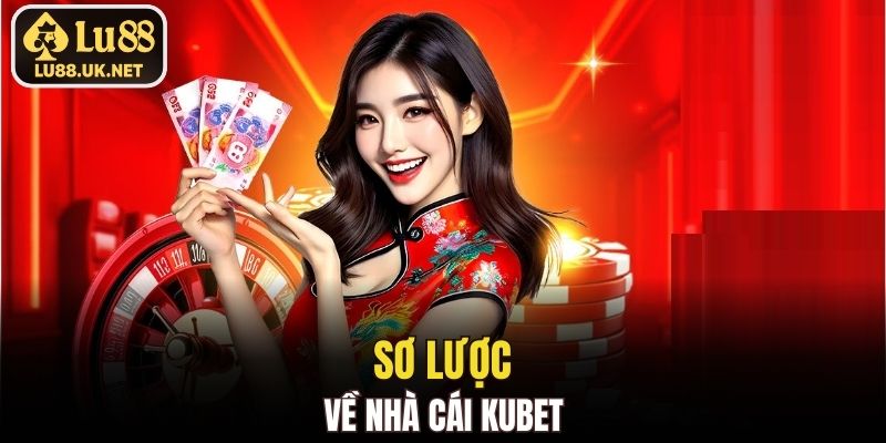 Sơ lược về Nhà cái KUBET