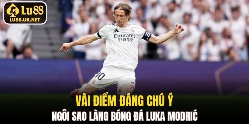 Vài điểm đáng chú ý về ngôi sao làng bóng đá Luka Modrić